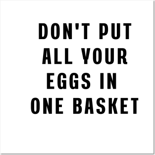 Don't put all your eggs in one basket Posters and Art